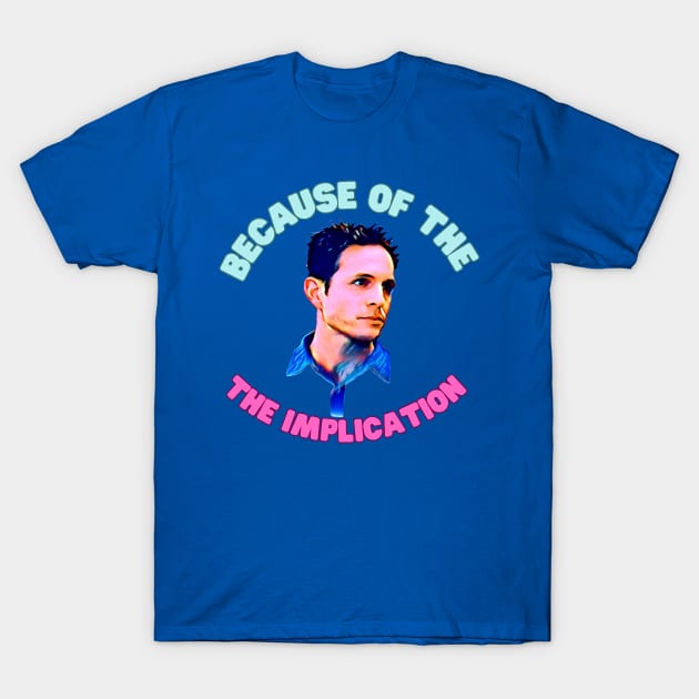 Always sunny implication T-Shirt by Jldigitalcreations